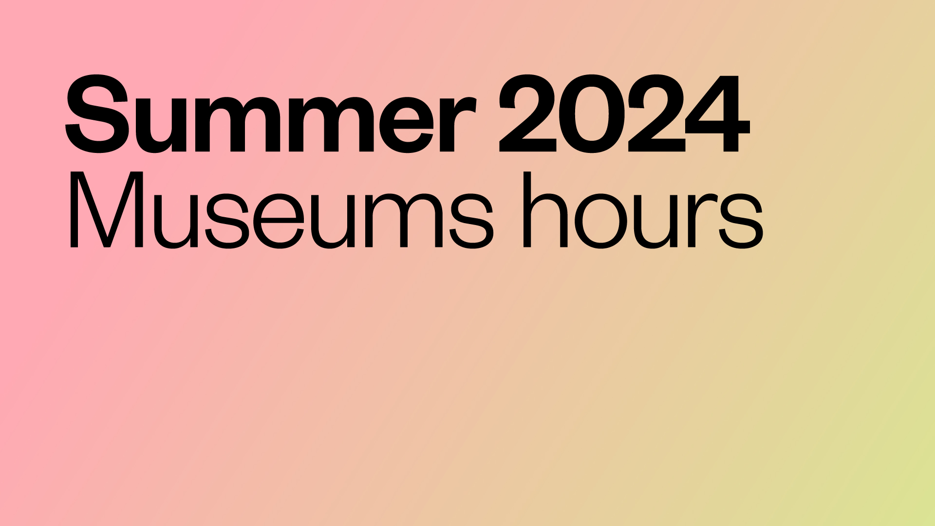 Summer 2024: Museums hours
