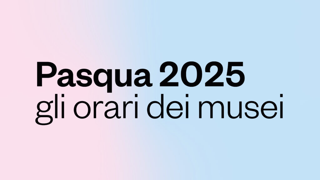 Pasqua 2025: gli orari dei Musei
