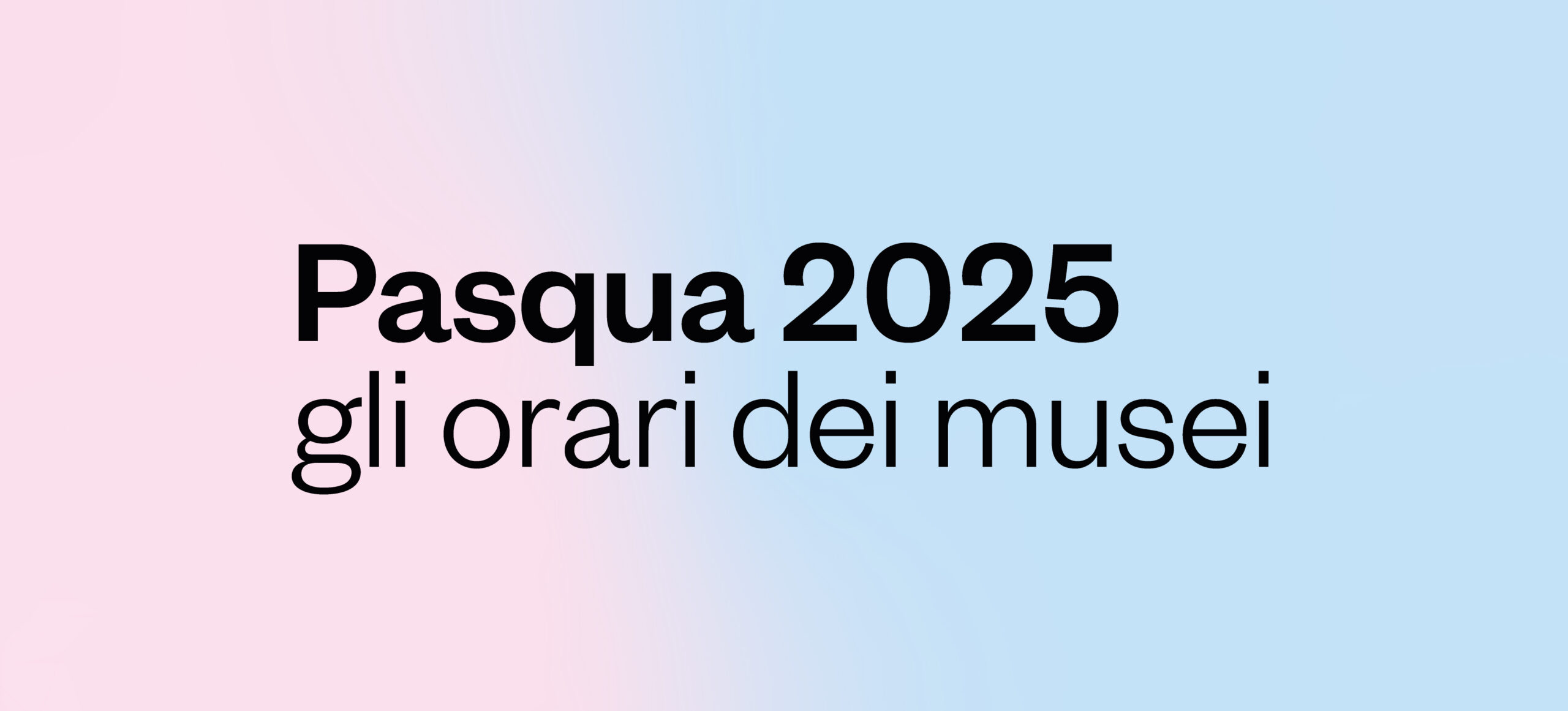 Pasqua 2025: gli orari dei Musei
